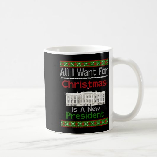 Mug All I Want For Christmas Is A New President Xmas S (Droite)