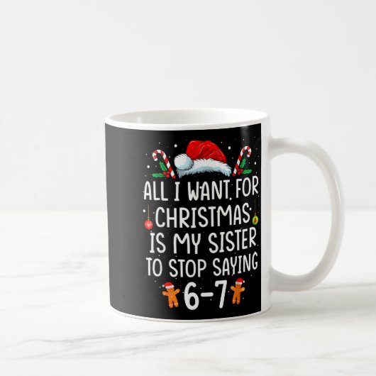 Mug All I Want For Christmas Is My Sister To Stop Sayi (Droite)
