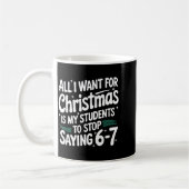 Mug All I Want For Christmas Is My Students To Stop Sa (Gauche)