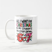 Mug All I Want For Christmas Is My Students To Stop Sa (Gauche)