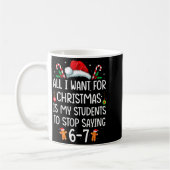 Mug All I Want For Christmas Is My Students To Stop Sa (Gauche)