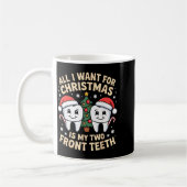 Mug All I Want For Christmas Is My Two Front Teeth Fun (Gauche)