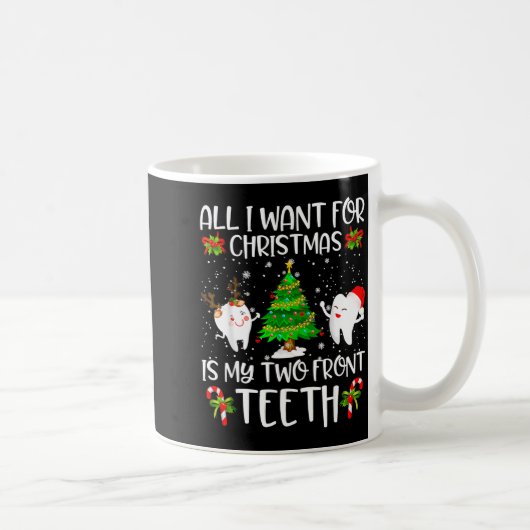 Mug All I Want For Christmas Is My Two Front Teeth Fun (Droite)