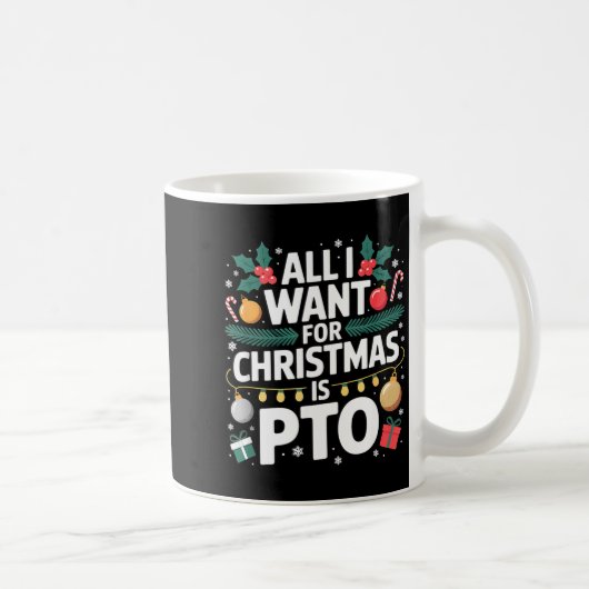 Mug All I Want For Christmas Is Pto Funny Christmas (Droite)