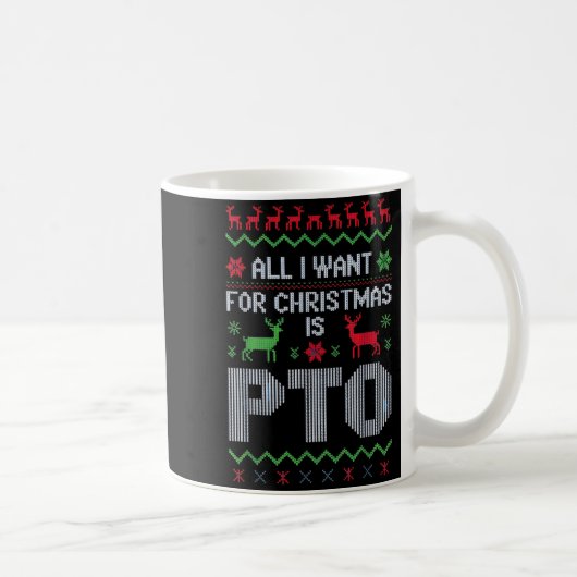 Mug All I Want For Christmas Is Pto Funny Work Office  (Droite)