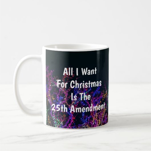 Mug All I Want For Christmas Is The 25th Amendment (Gauche)