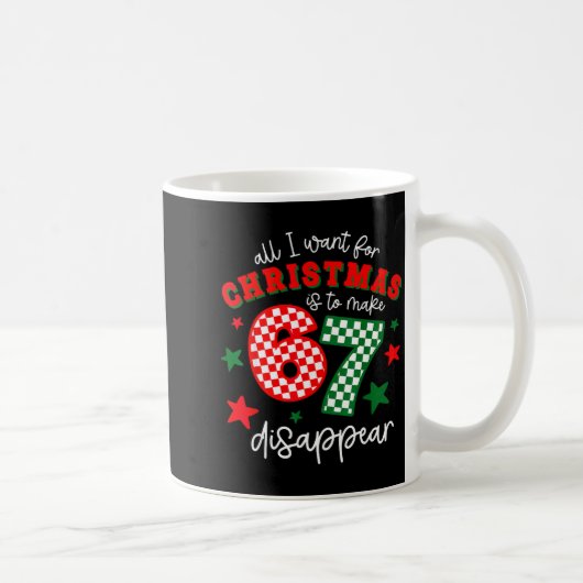 Mug All I Want For Christmas Is To Make 67 Disappear F (Droite)