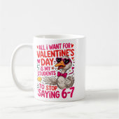 Mug All I Want For Valentines Is My Students Stop Sayi (Gauche)