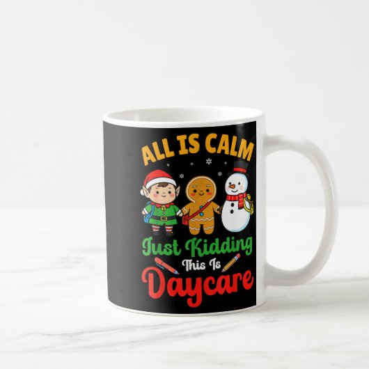 Mug All Is Calm Just Kidding This Is Daycare Christmas (Droite)