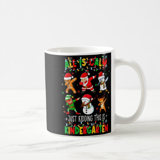 Mug All Is Calm Just Kidding This Is Kindergarten Chri (Droite)