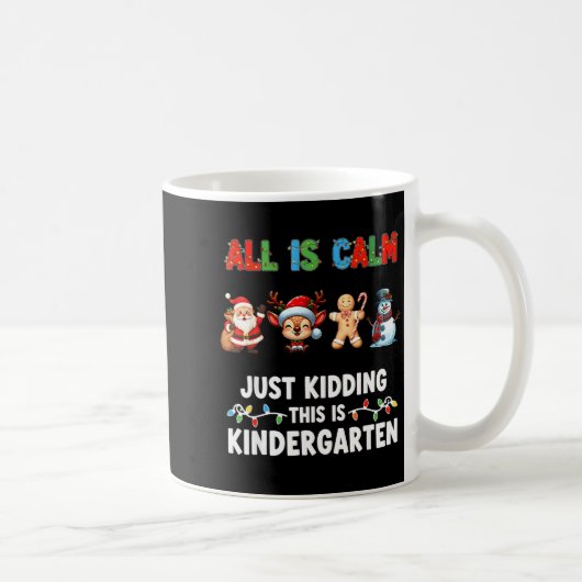 Mug All Is Calm Just Kidding This Is Kindergarten Chri (Droite)