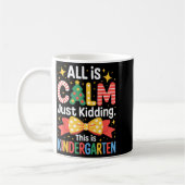 Mug All Is Calm Just Kidding This Is Kindergarten Kids (Gauche)