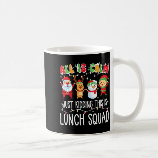 Mug All Is Calm Just Kidding This Is Lunch Squad Xmas (Droite)