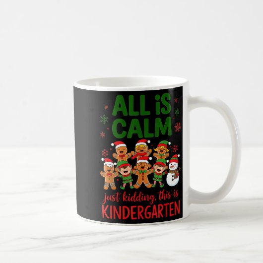 Mug All Is Calm This Is Kindergarten Gingerbread Chris (Droite)