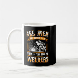 Mug ALL MEN EQUAL Funny Welders Welding Weld Nice