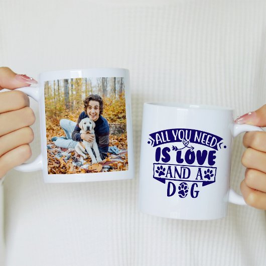 Mug All You Need is Love and a Dog Photo