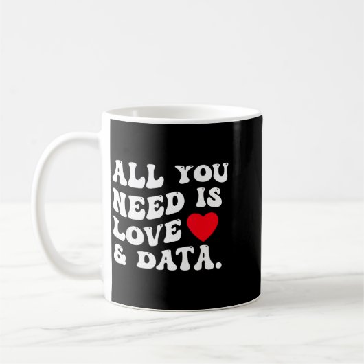 Mug All You Need Is Love And Data Funny Valentine Data (Gauche)