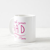 Mug Allez demander à votre père - Maman (Devant gauche)