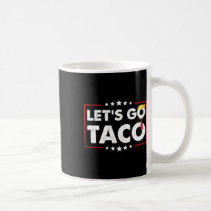 Mug Allons Taco Drôle Trump Toujours Se Défile 4