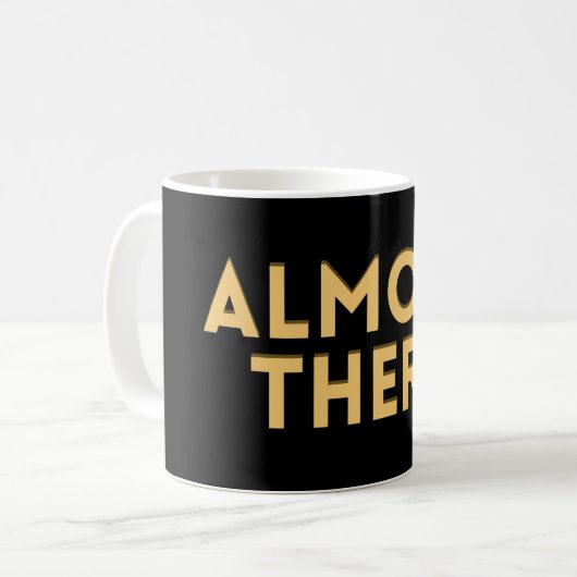 Mug Almost There – Motivational Quote  (Devant gauche)
