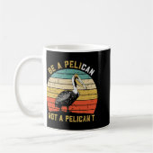 Mug Always Be A Pelican Not A Pelican't - New Funny Pe (Gauche)
