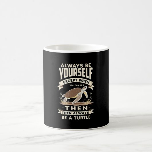 Mug Always Be Yourself Except When You Can Be a Turtle (Centre)