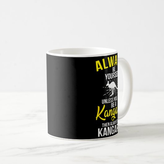 Mug Always Be Yourself Unless You Can Be A Kangaroo (Devant droit)