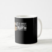 Mug Always Be Yourself Unless You Can Be A Sloth T-Shi (Devant droit)