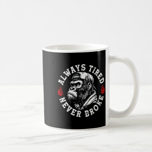 Mug Always Tired Never Broke Funny Monkey (on Back)  (Droite)