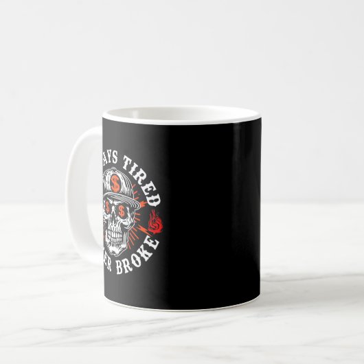 Mug Always Tired Never Broke Funny Skull (on Back) (Devant gauche)