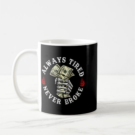 Mug Always Tired Never Broke Skull (on Back)  (Gauche)