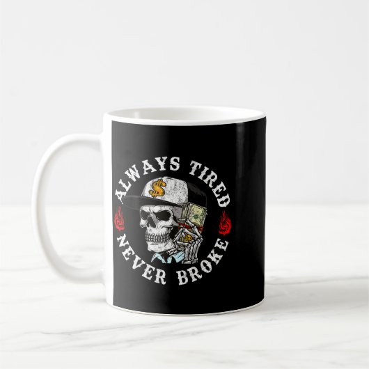 Mug Always Tired Never Broke Skull (on Back)  (Gauche)