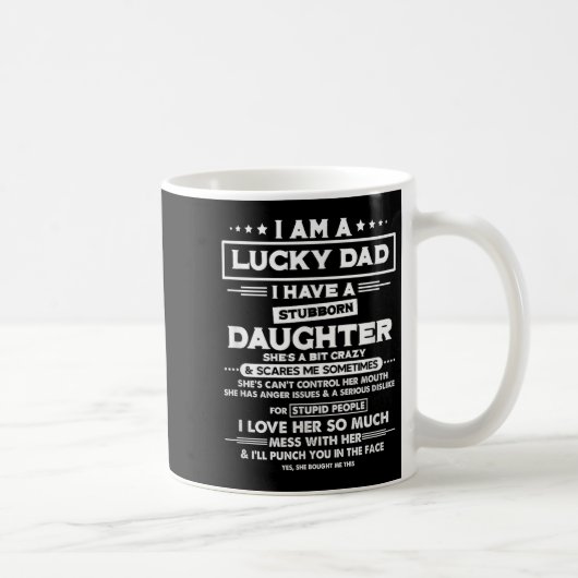 Mug Am A Lucky Dad I Have A Stubborn Daughter Funny Qu (Droite)