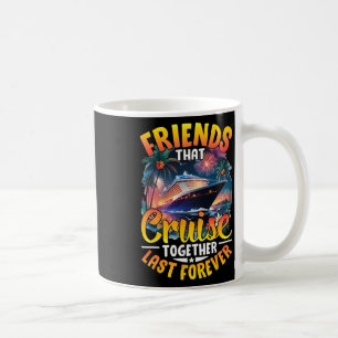 Mug Amis qui font une croisière ensemble durent toujou