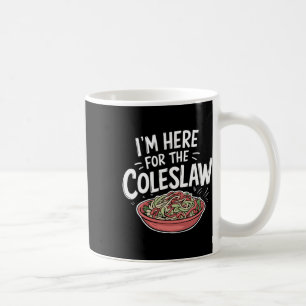 Mug Amusant Coleslaw Nourriture Je suis ici pour le Co