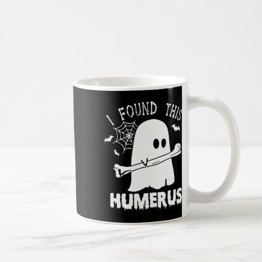 Mug Amusant J'Ai Trouvé Ce Humerus Boo Ghost Halloween (Droite)