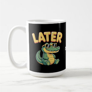 Mug Amusant Plus Tard Gator Hilarié Alligator Concepti