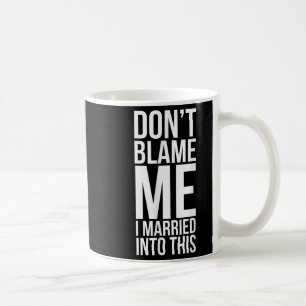 Mug Amusante Loi Ne Me Blâmez Pas Je Me Suis Marié Dan