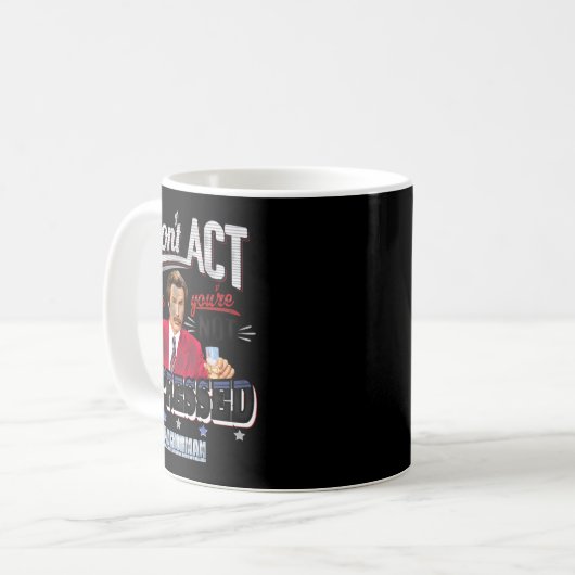 Mug Anchorman Don't Act Like You're Not Impressed  (Devant gauche)