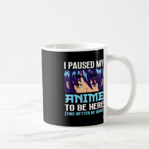 Mug Anime Otaku J'Ai Pause Mon Anime D'Être Ici Cette 