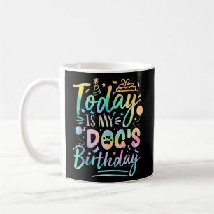 Mug Anniversaire du chien aujourd'hui est l'anniversai