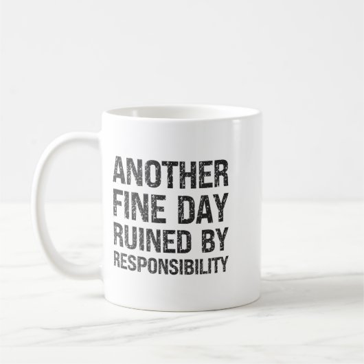 Mug Another Fine Day Ruined By Resnsibility Funny Sarc (Gauche)