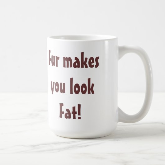 Mug Anti Fourrure - La Fourrure Vous Fait Paraître Gro (Droite)