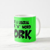 Mug Anti slogan libéral drôle de travail (Devant droit)