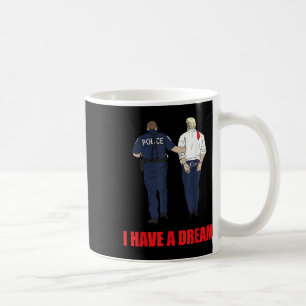 Mug Anti Trump J'Ai Un Rêve Police Arrestation Trump P
