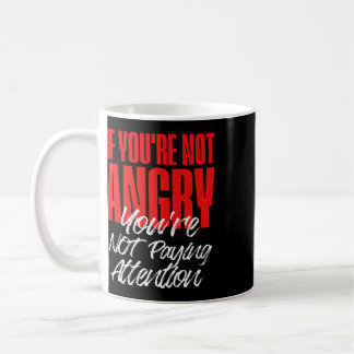 Mug Anti Trump Si vous n'êtes pas en colère, vous ne f