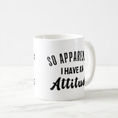 Mug Apparemment, J'Ai Une Attitude (Devant droit)