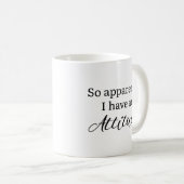 Mug Apparemment, J'Ai Une Attitude (Devant droit)