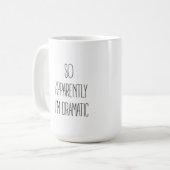 Mug Apparemment, je suis dramatique (Devant gauche)