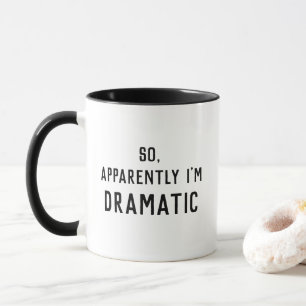 Mug Apparemment, je suis Dramatique et drôle